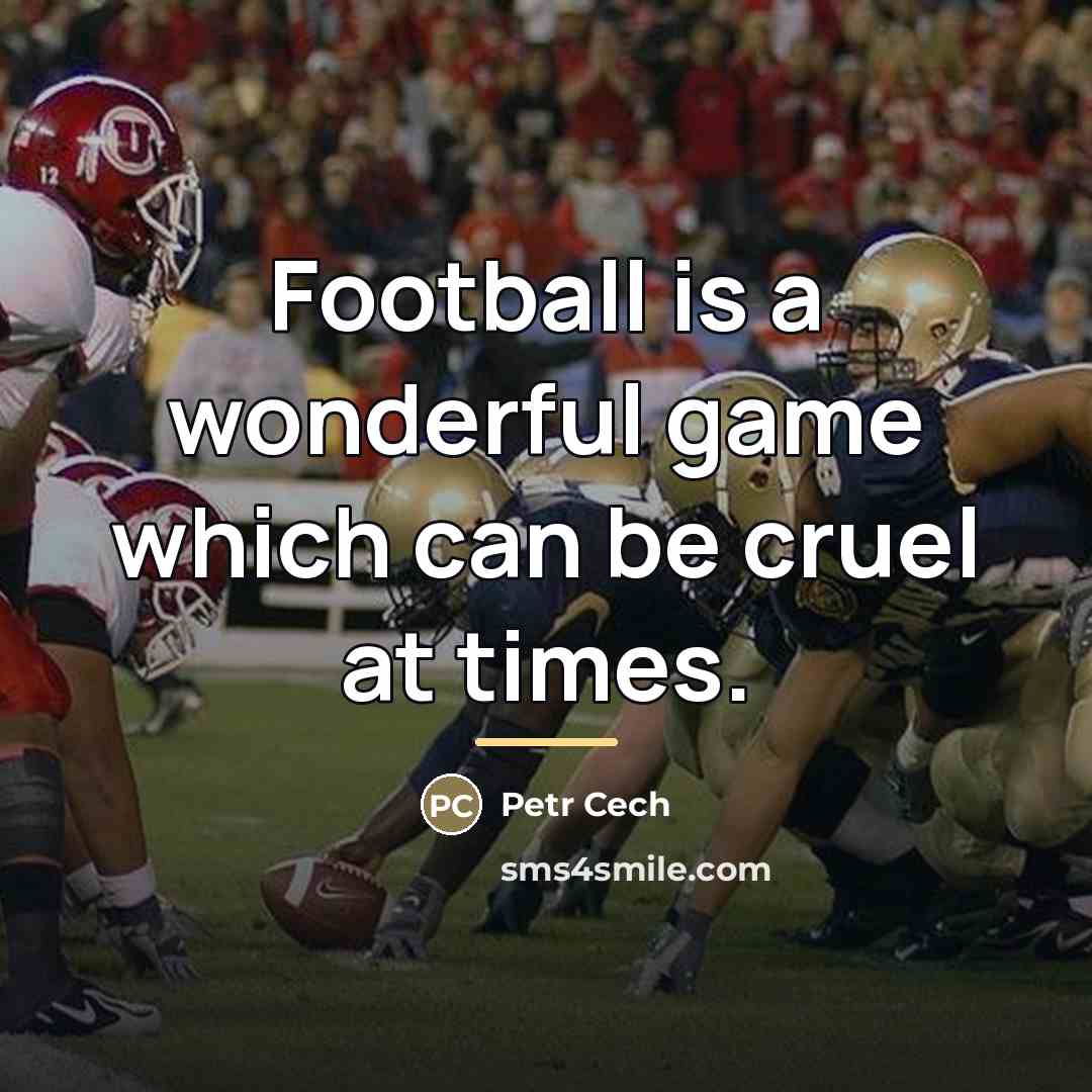 “Football is a wonderful game which can be cruel at…” quote by Petr Cech