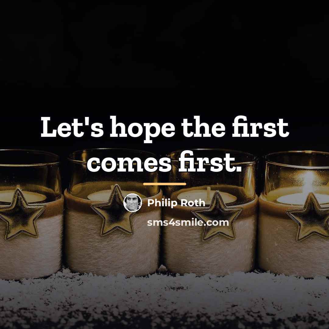 “Let's hope the first comes first.…” quote by Philip Roth