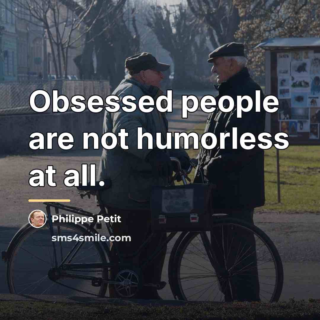 “Obsessed people are not humorless at all.…” quote by Philippe Petit