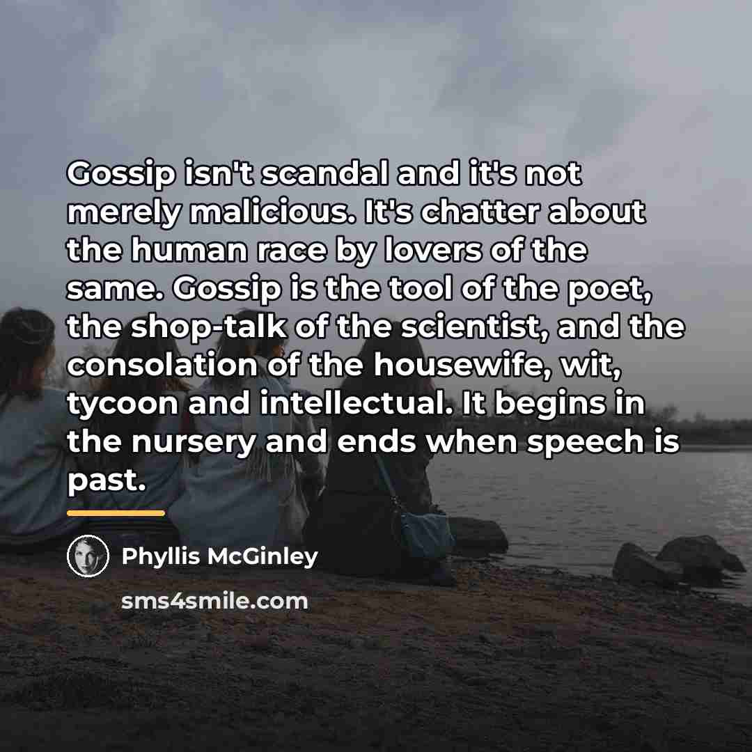 “Gossip isn't scandal and it's not merely malicious. It's chatter…” quote by Phyllis McGinley