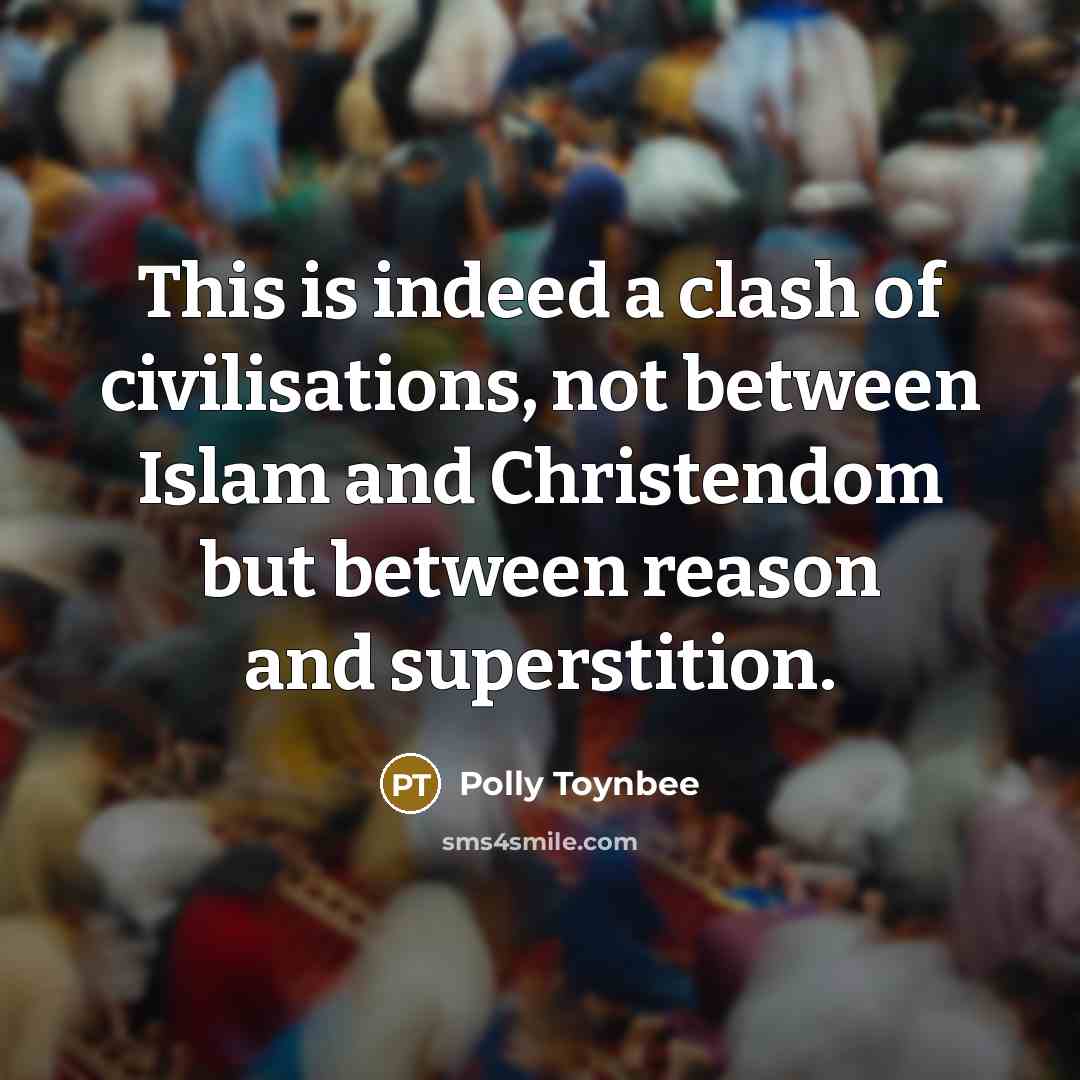 “This is indeed a clash of civilisations, not between Islam…” quote by Polly Toynbee