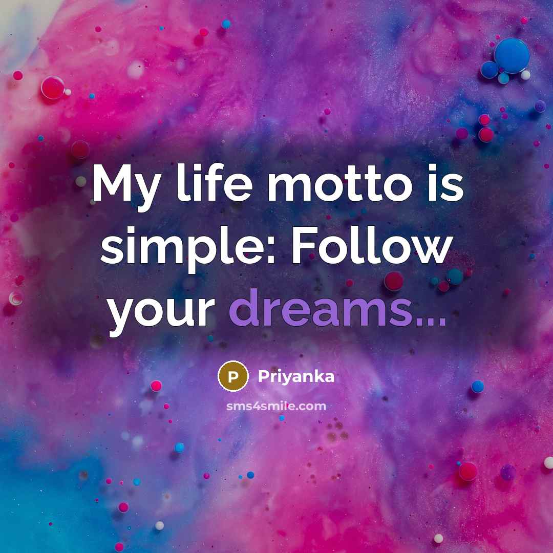 “My life motto is simple: Follow your dreams...…” quote by Priyanka