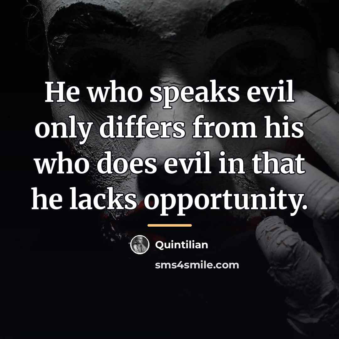 “He who speaks evil only differs from his who does…” quote by Quintilian