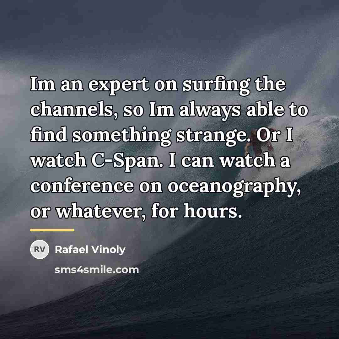 “Im an expert on surfing the channels, so Im always…” quote by Rafael Vinoly