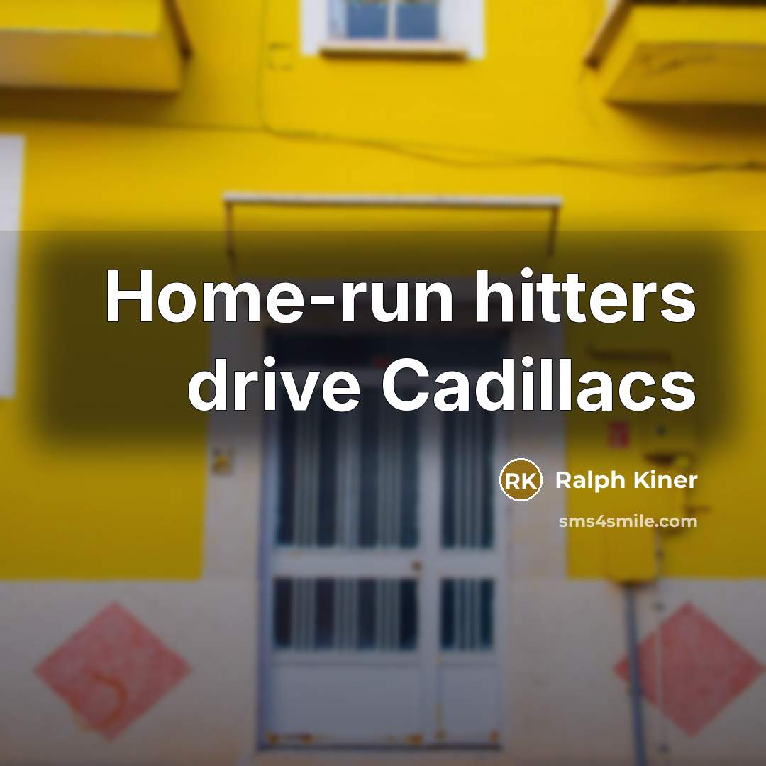 “Home-run hitters drive Cadillacs…” quote by Ralph Kiner