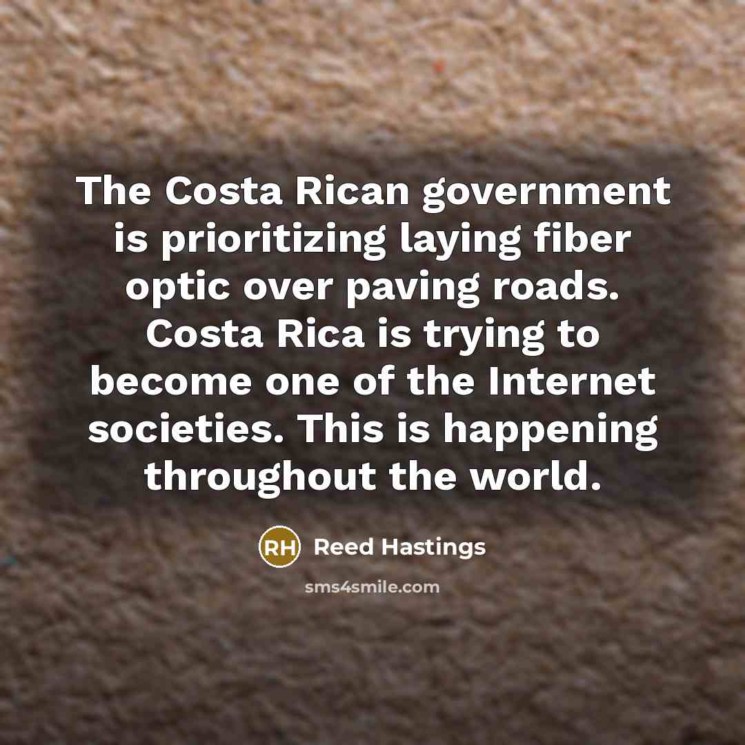 “The Costa Rican government is prioritizing laying fiber optic over…” quote by Reed Hastings