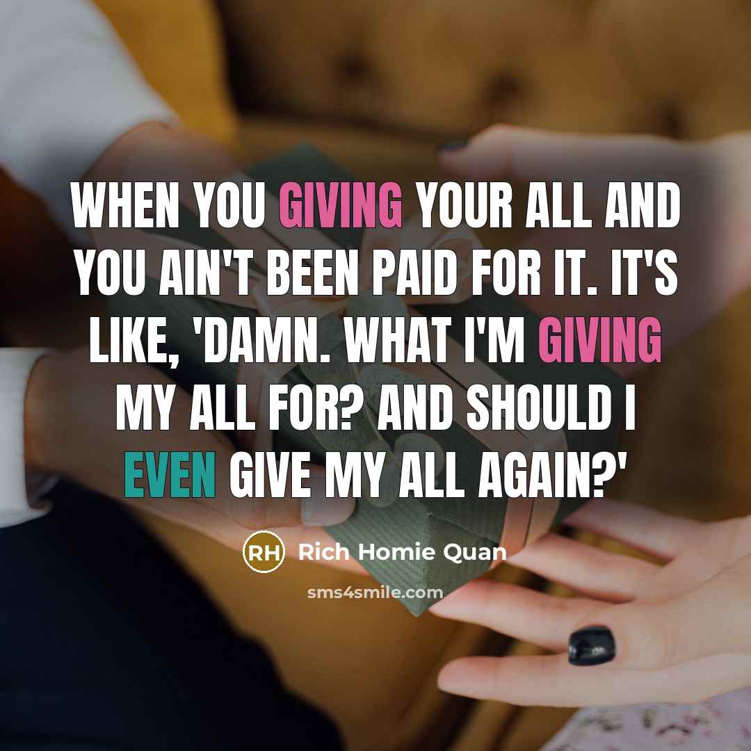 “When you giving your all and you ain't been paid…” quote by Rich Homie Quan