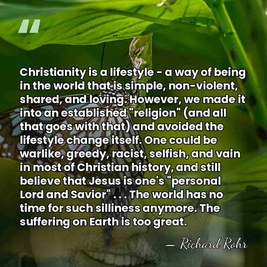 Christianity is a lifestyle - a way of being in the world&hellip; - Richard Rohr