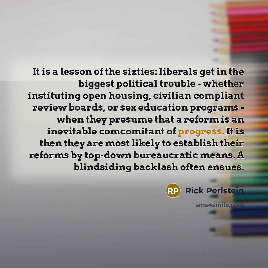 “It is a lesson of the sixties: liberals get in…” quote by Rick Perlstein