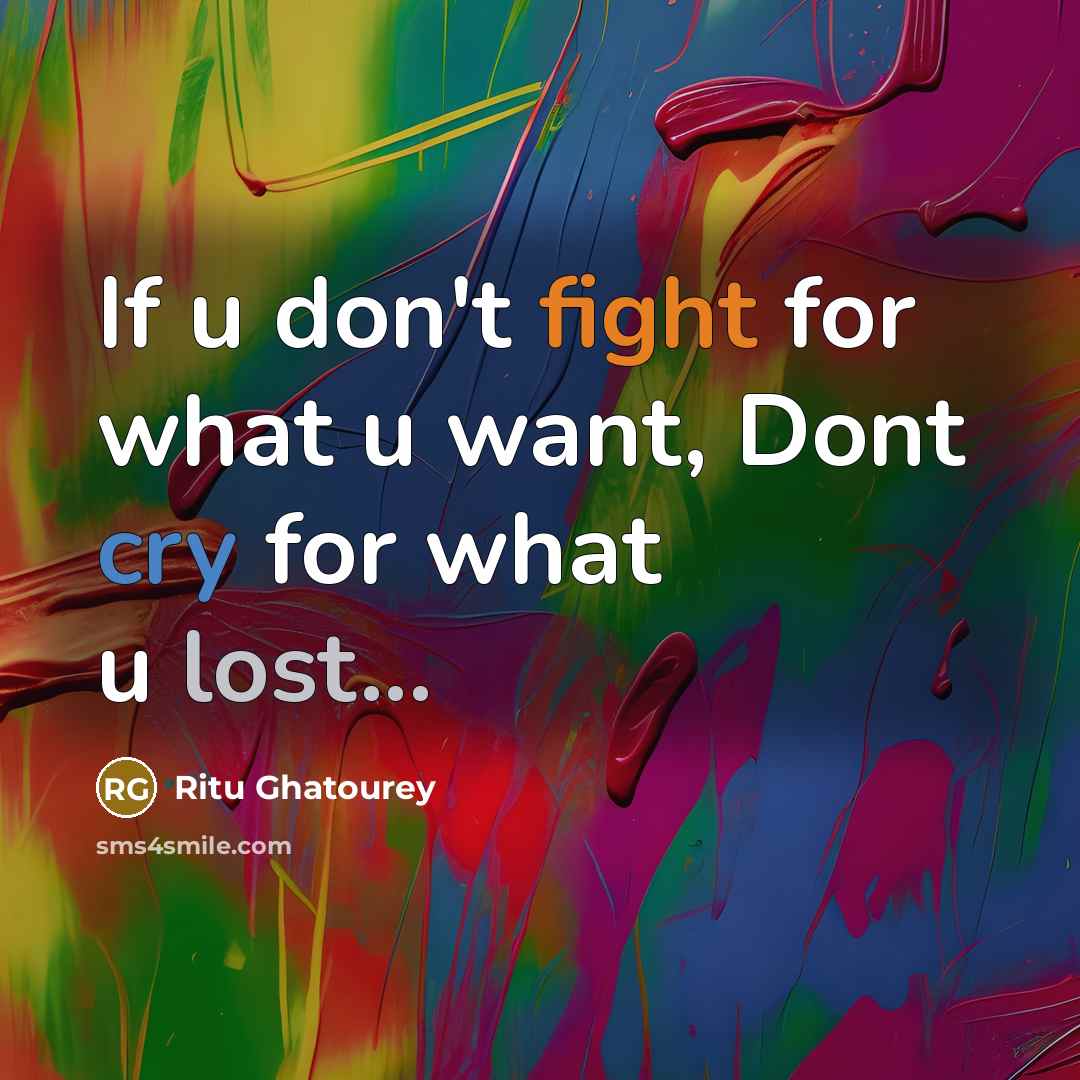 “If u don't fight for what u want, Dont cry…” quote by Ritu Ghatourey