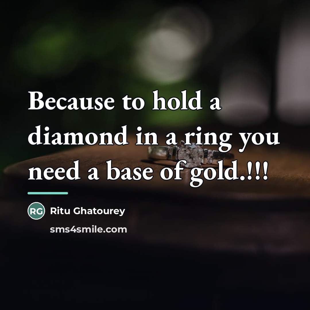 “Because to hold a diamond in a ring you need…” quote by Ritu Ghatourey