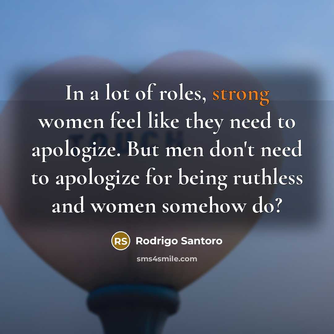 “In a lot of roles, strong women feel like they…” quote by Rodrigo Santoro