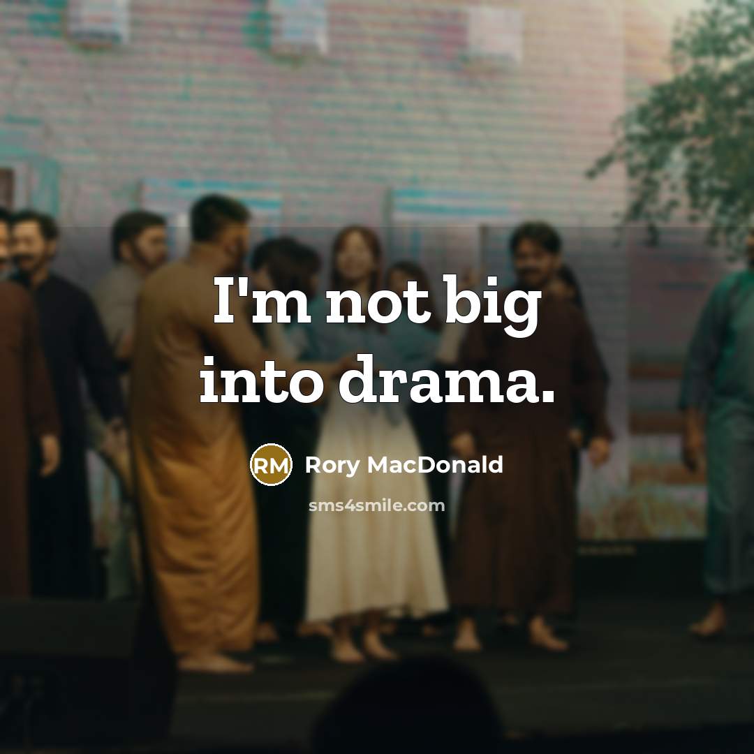 “I'm not big into drama.…” quote by Rory MacDonald