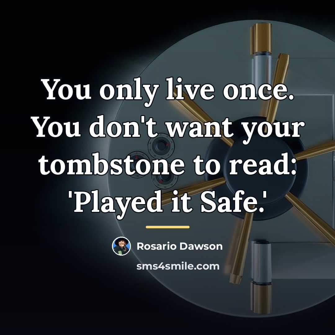“You only live once. You don't want your tombstone to…” quote by Rosario Dawson