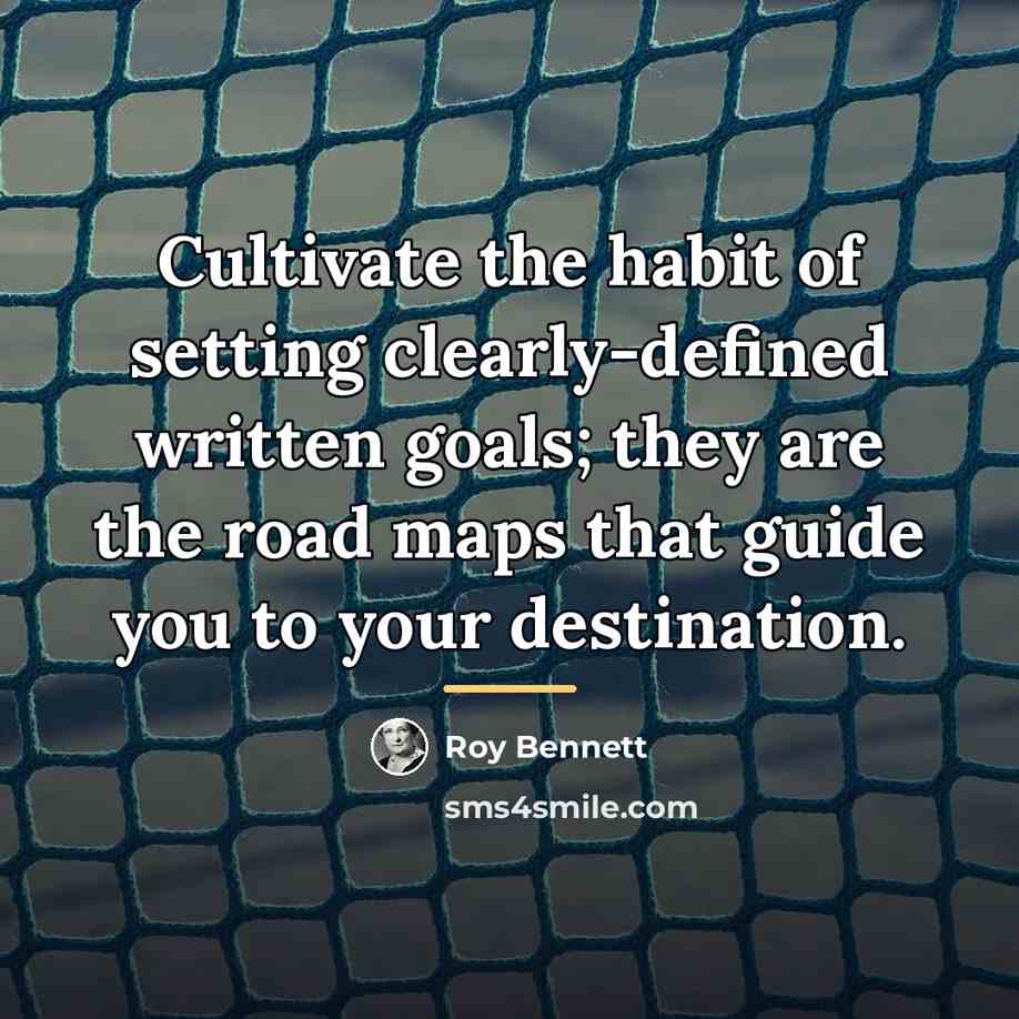 “Cultivate the habit of setting clearly-defined written goals; they are…” quote by Roy Bennett