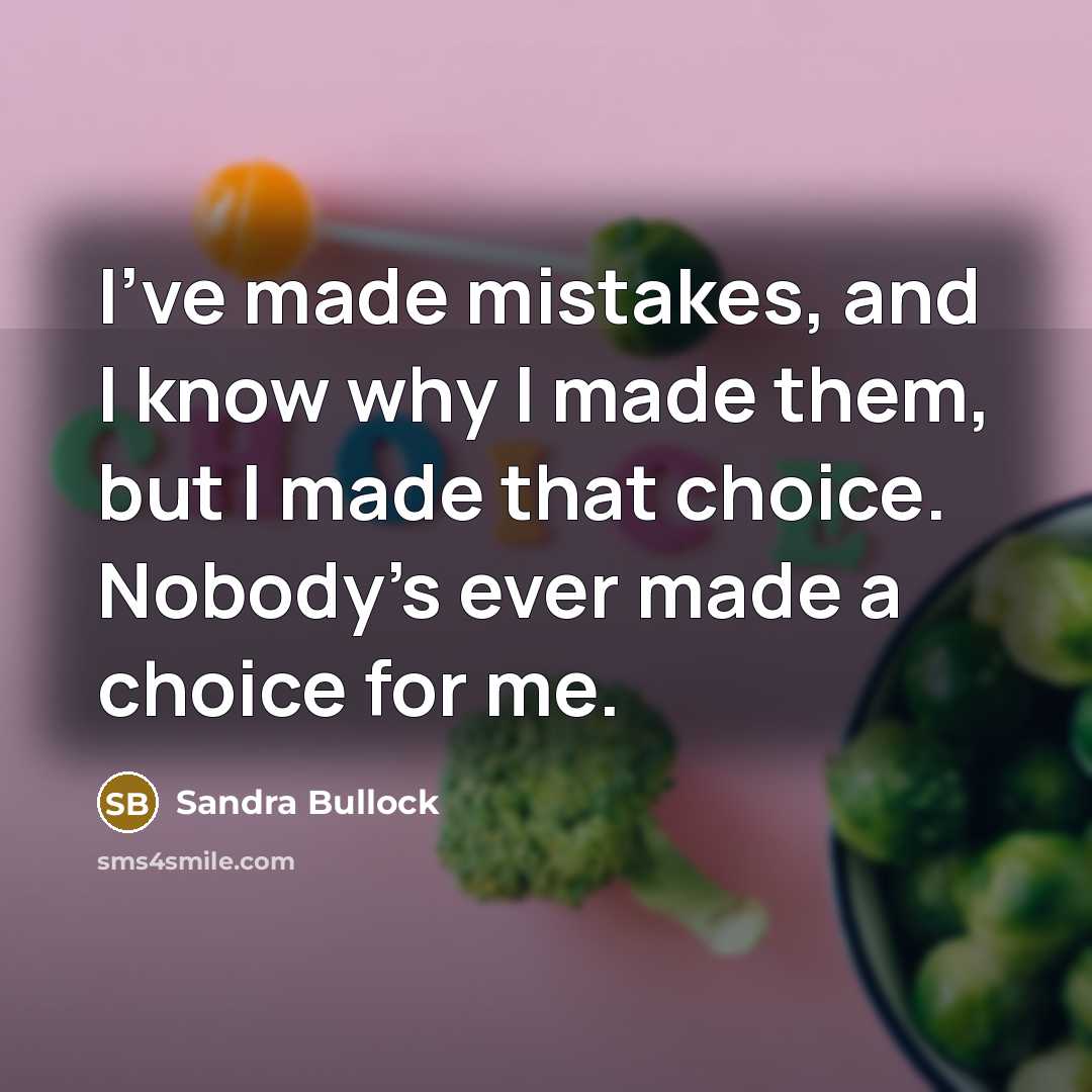 “I've made mistakes, and I know why I made them,…” quote by Sandra Bullock