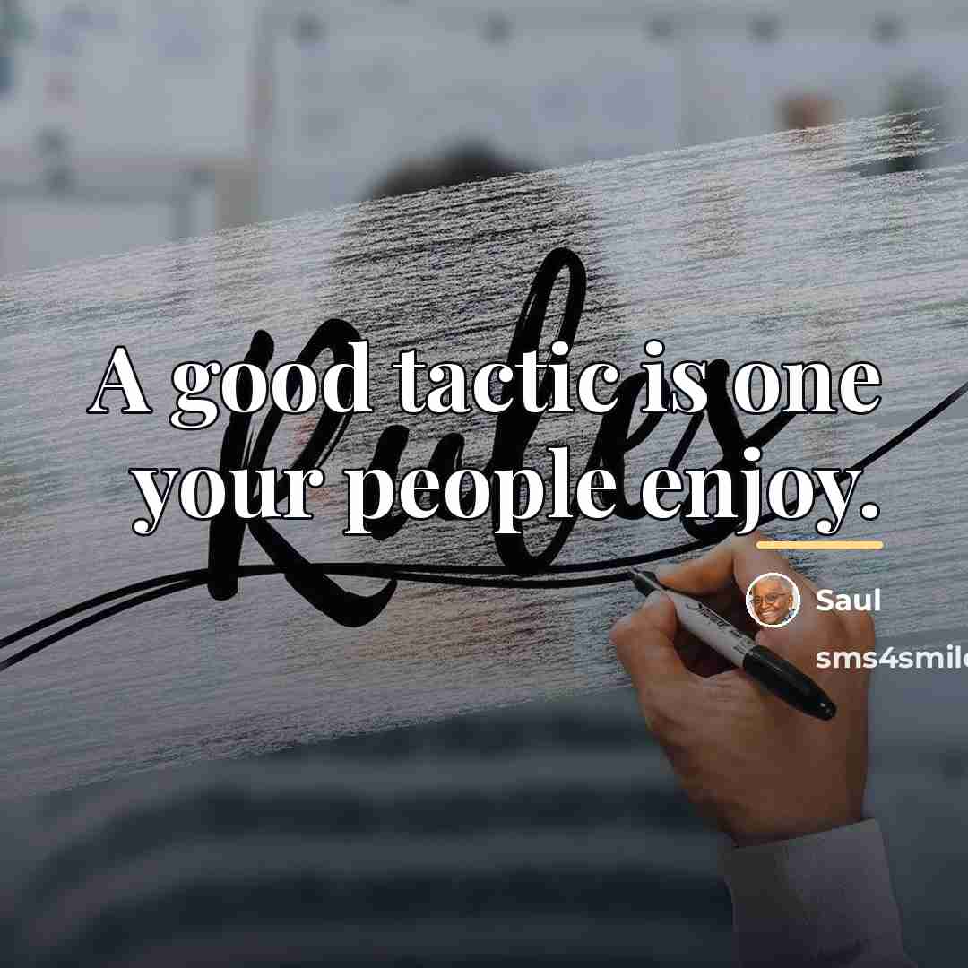 “A good tactic is one your people enjoy.…” quote by Saul