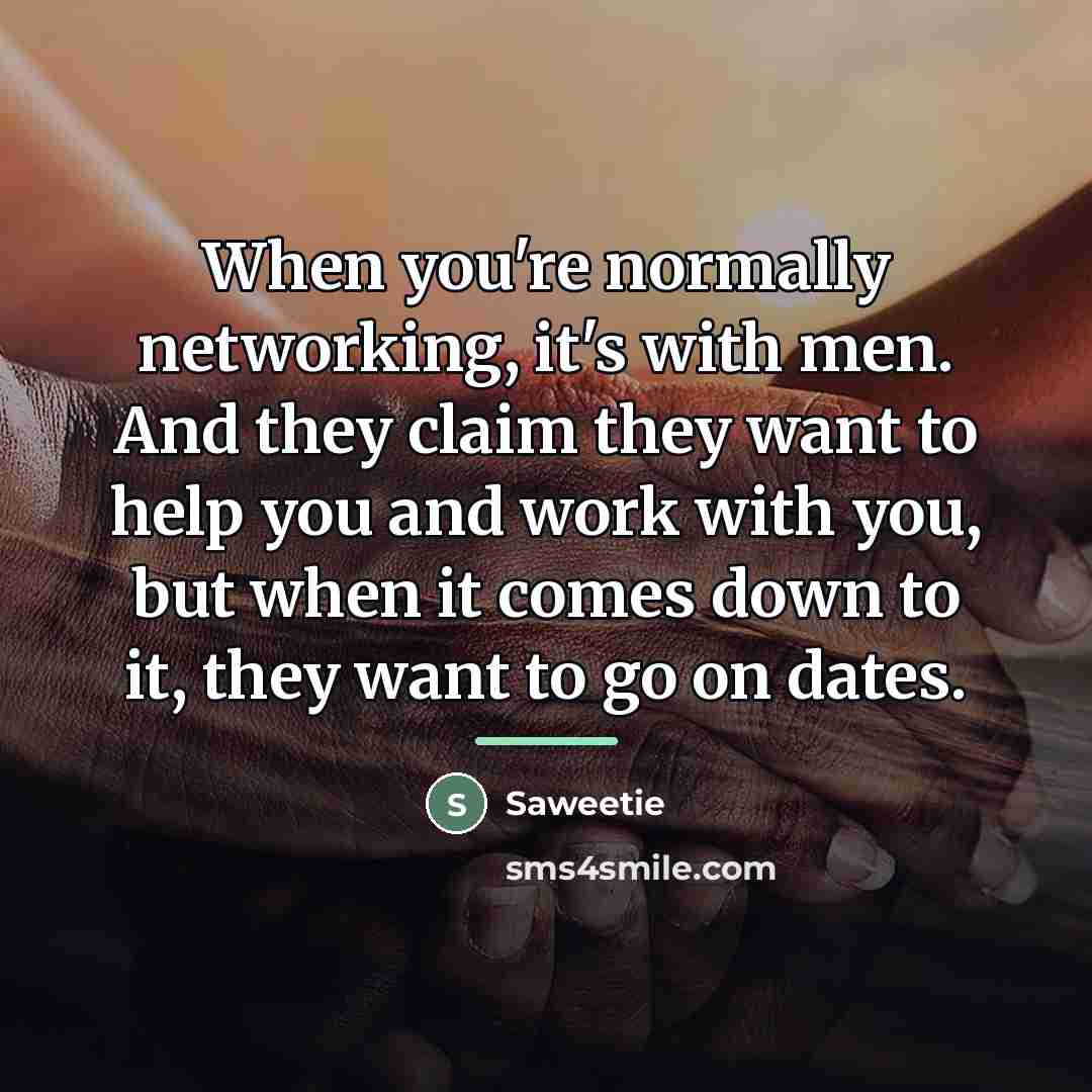 “When you're normally networking, it's with men. And they claim…” quote by Saweetie