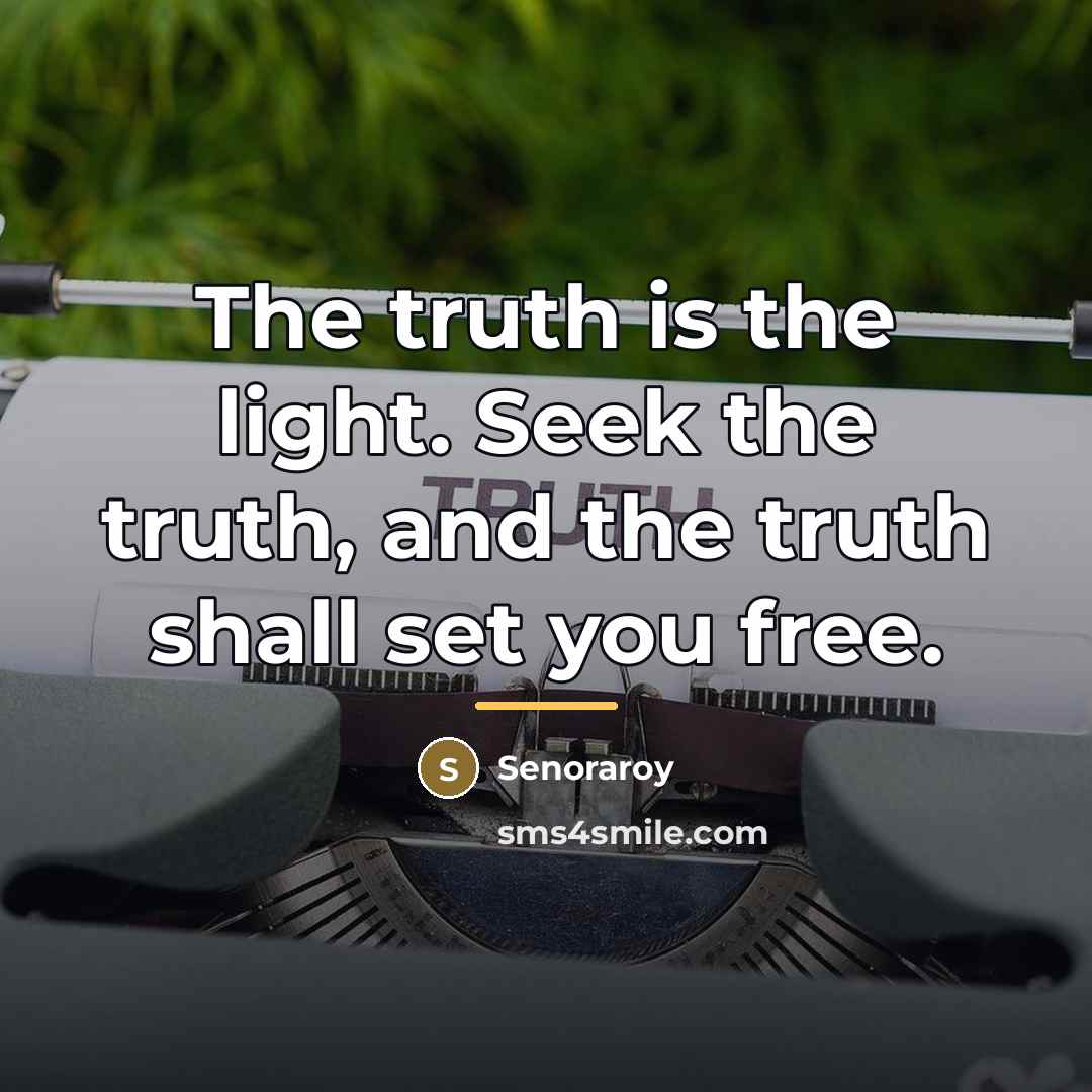 “The truth is the light. Seek the truth, and the…” quote by Senoraroy