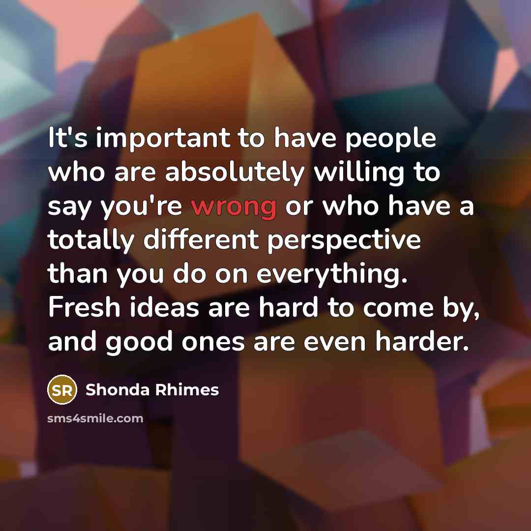 “It's important to have people who are absolutely willing to…” quote by Shonda Rhimes
