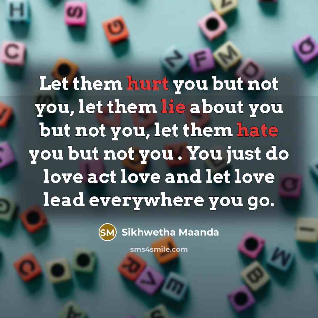 “Let them hurt you but not you, let them lie…” quote by Sikhwetha Maanda