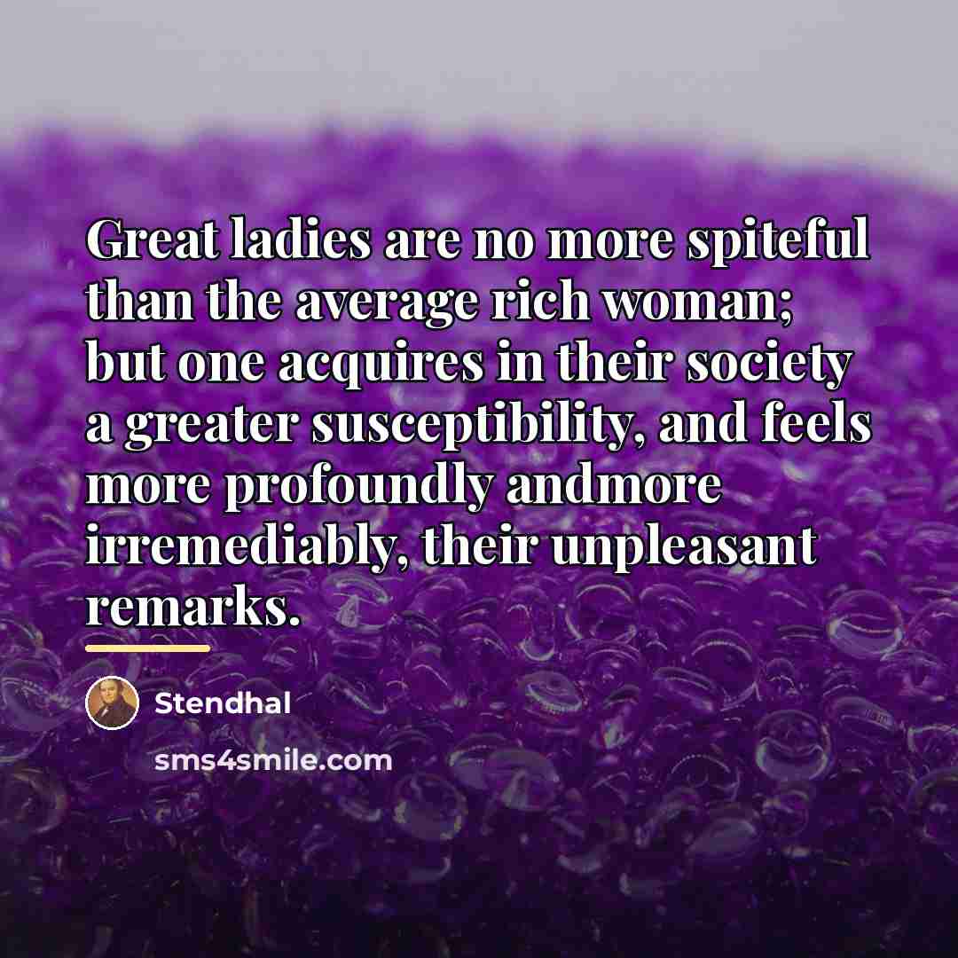 “Great ladies are no more spiteful than the average rich…” quote by Stendhal