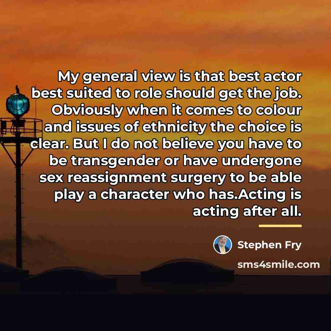 “My general view is that best actor best suited to…” quote by Stephen Fry