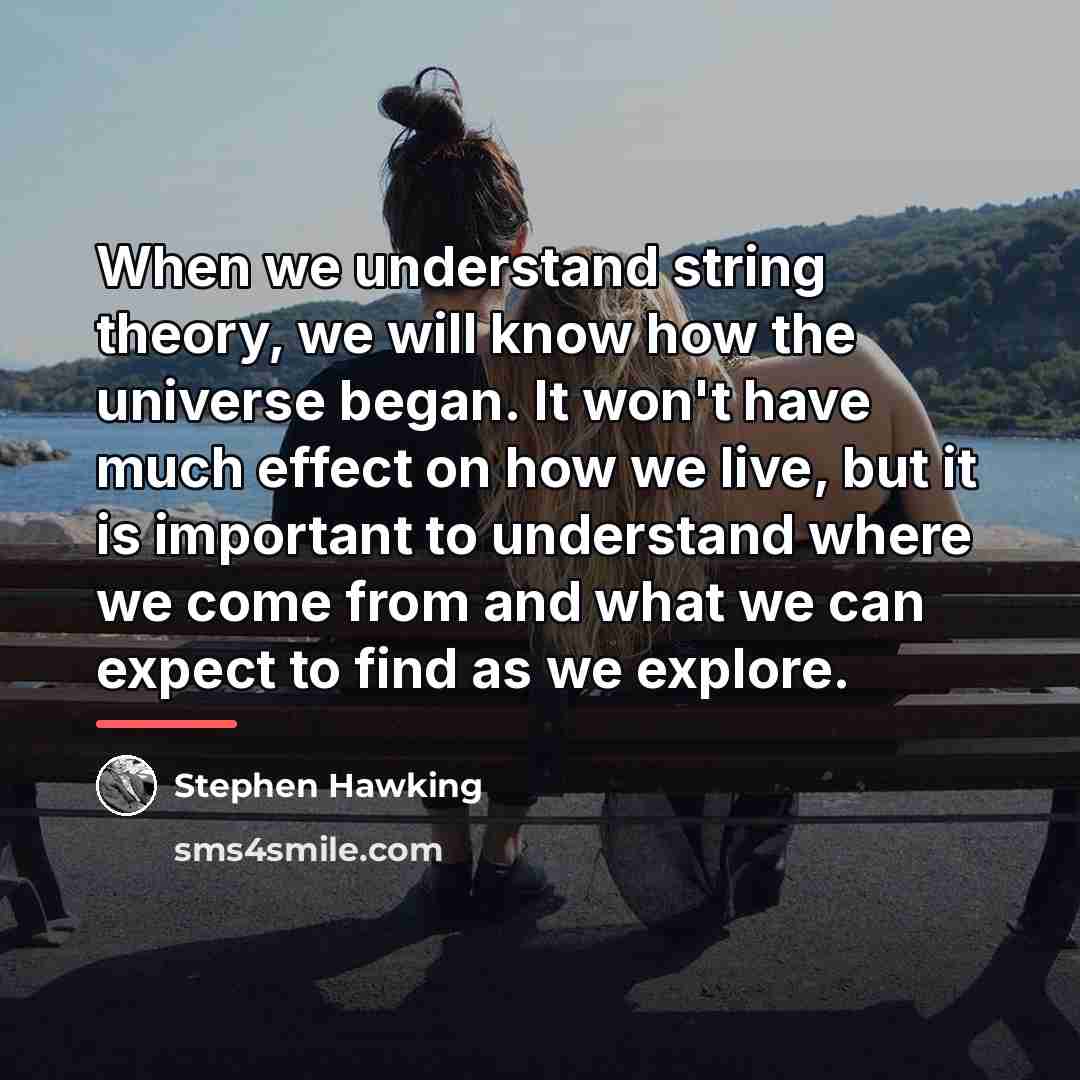“When we understand string theory, we will know how the…” quote by Stephen Hawking