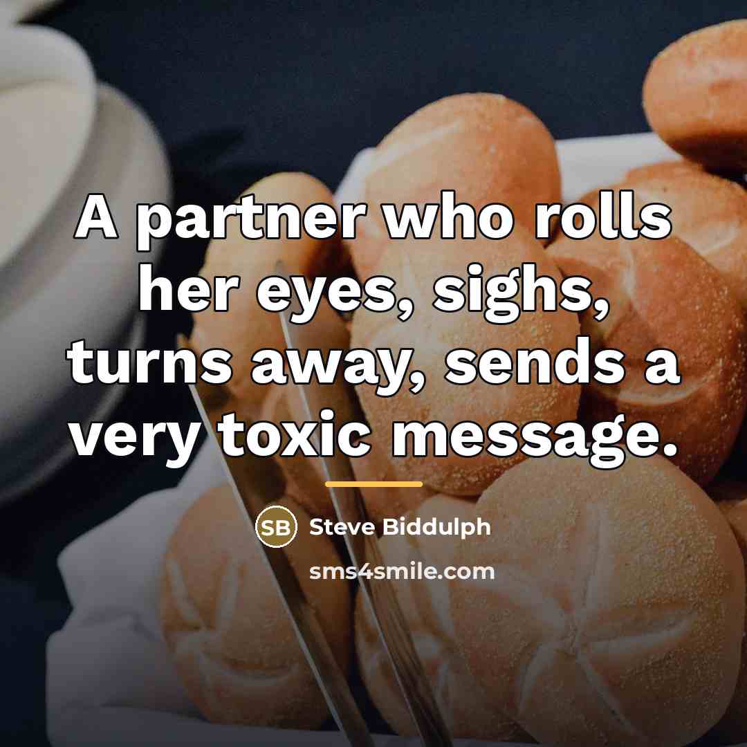 “A partner who rolls her eyes, sighs, turns away, sends…” quote by Steve Biddulph