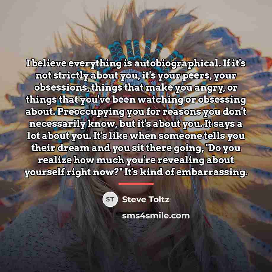 “I believe everything is autobiographical. If it's not strictly about…” quote by Steve Toltz