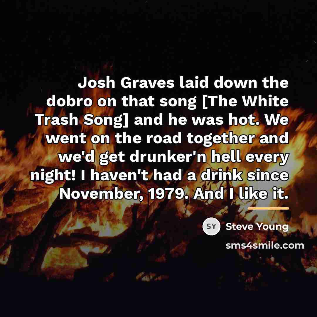 “Josh Graves laid down the dobro on that song [The…” quote by Steve Young