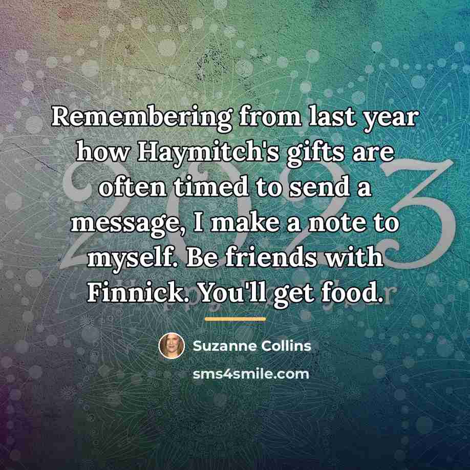 “Remembering from last year how Haymitch's gifts are often timed…” quote by Suzanne Collins
