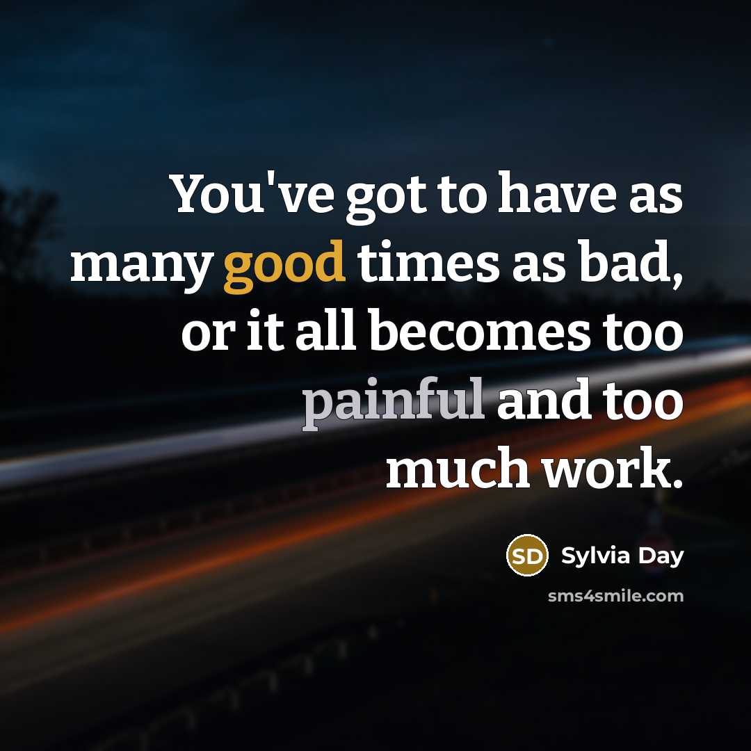 “You've got to have as many good times as bad,…” quote by Sylvia Day