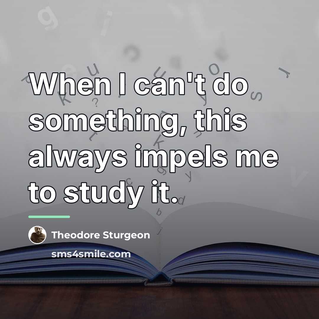 “When I can't do something, this always impels me to…” quote by Theodore Sturgeon