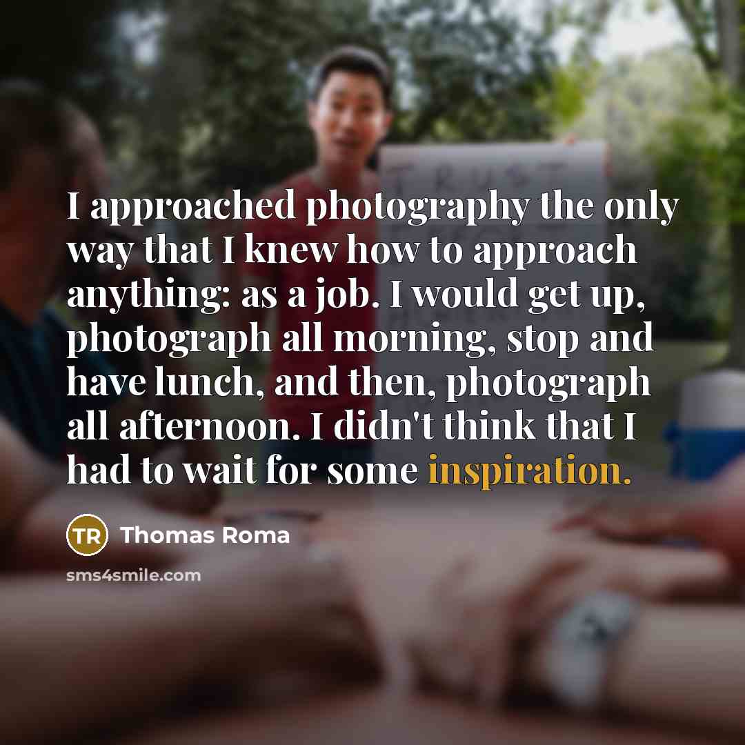 “I approached photography the only way that I knew how…” quote by Thomas Roma
