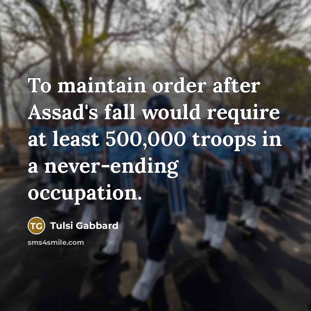 “To maintain order after Assad's fall would require at least…” quote by Tulsi Gabbard