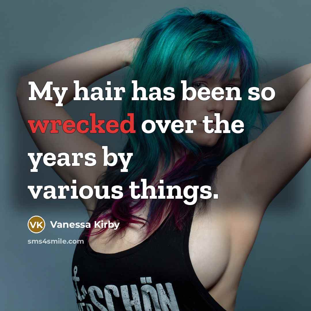 “My hair has been so wrecked over the years by…” quote by Vanessa Kirby