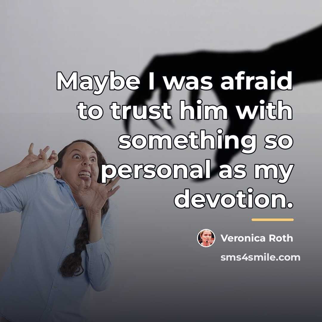 “Maybe I was afraid to trust him with something so…” quote by Veronica Roth