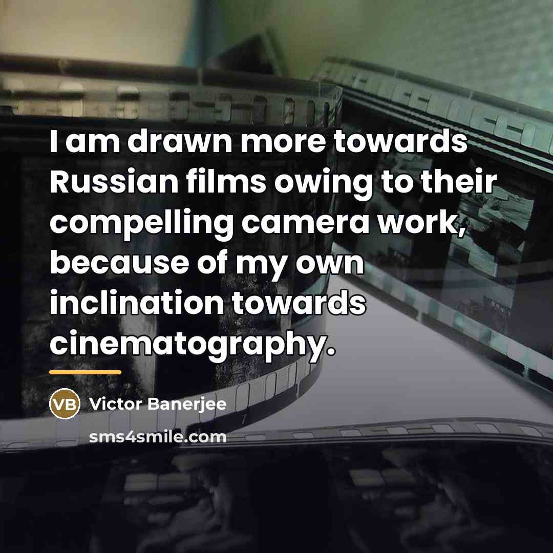 “I am drawn more towards Russian films owing to their…” quote by Victor Banerjee