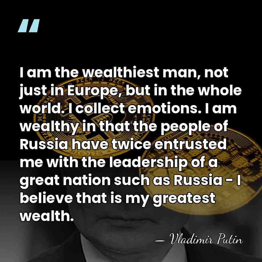 I am the wealthiest man, not just in Europe, but in the&hellip; - Vladimir Putin