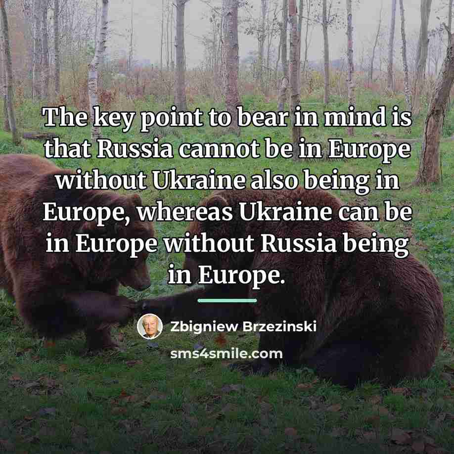 “The key point to bear in mind is that Russia…” quote by Zbigniew Brzezinski