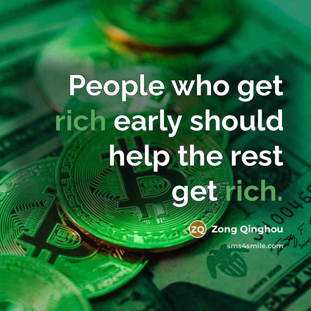 “People who get rich early should help the rest get…” quote by Zong Qinghou