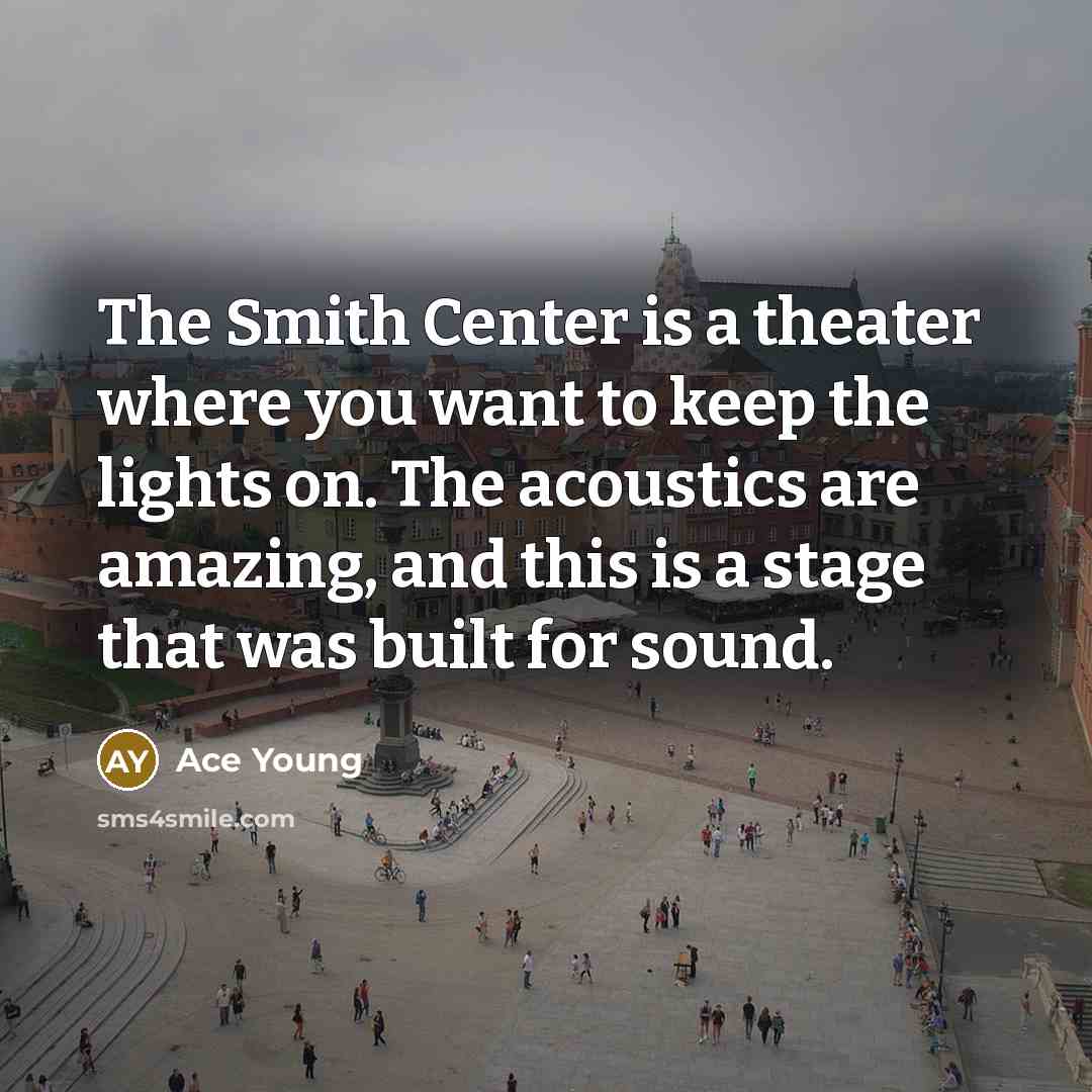 “The Smith Center is a theater where you want to…” quote by Ace Young