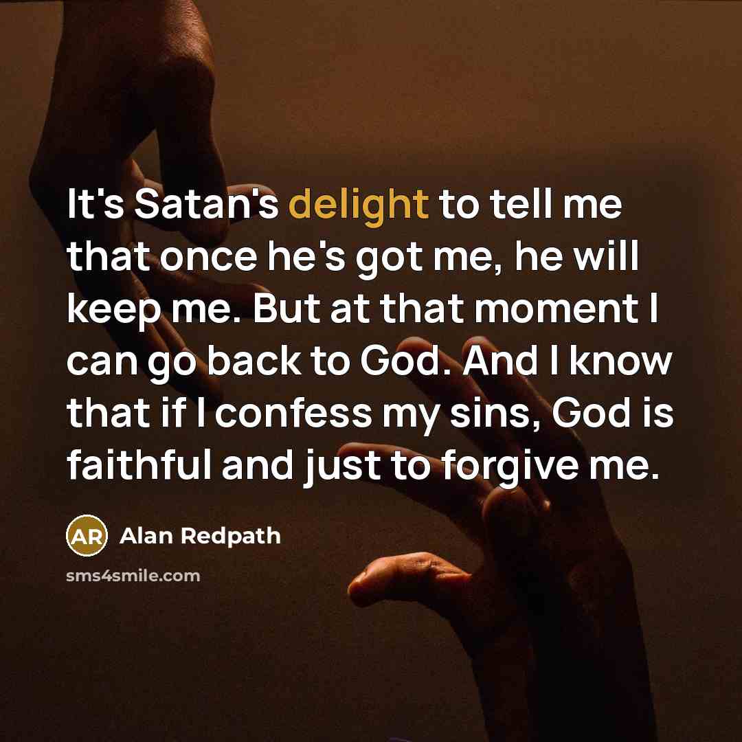 “It's Satan's delight to tell me that once he's got…” quote by Alan Redpath