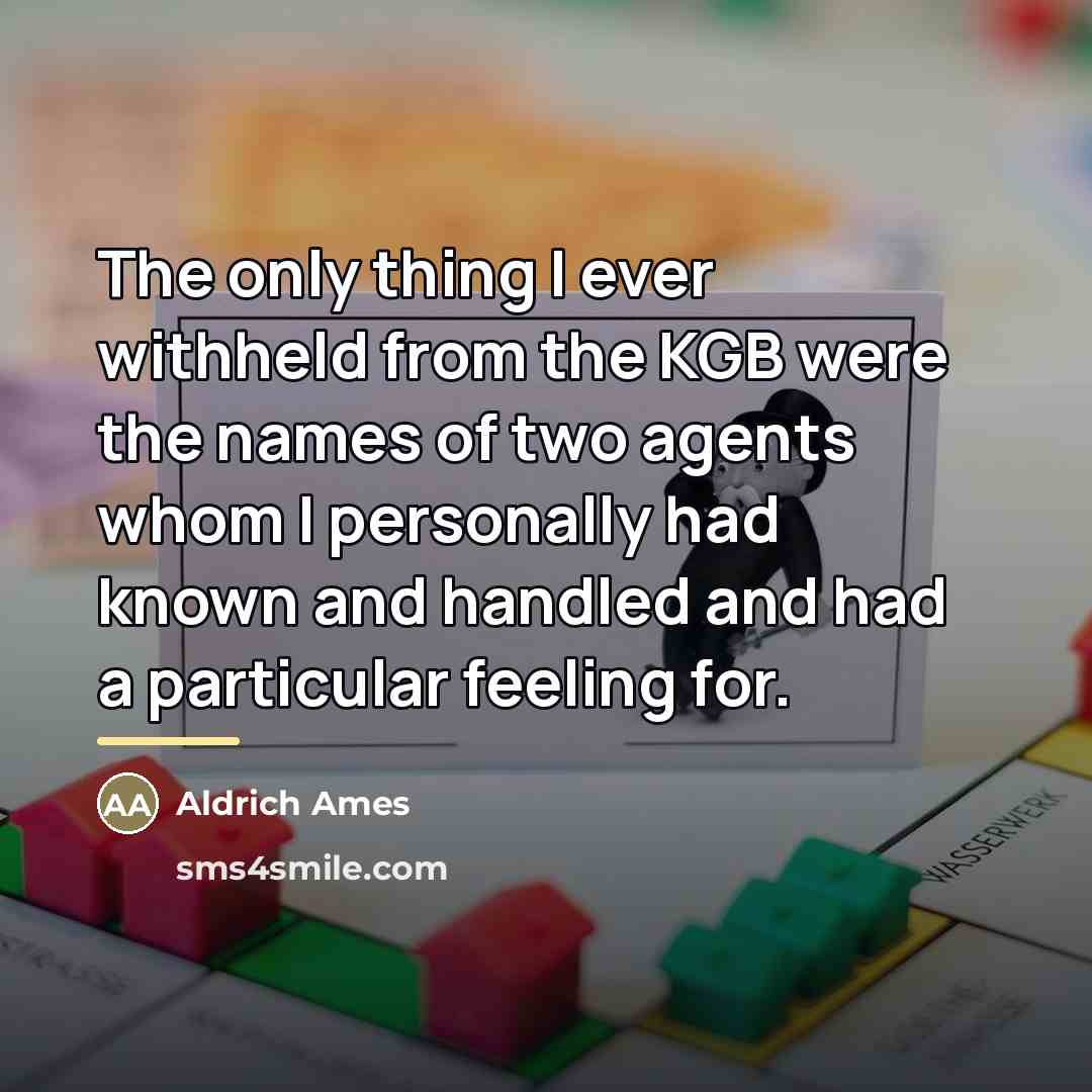 “The only thing I ever withheld from the KGB were…” quote by Aldrich Ames