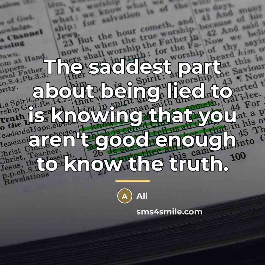 “The saddest part about being lied to is knowing that…” quote by Ali