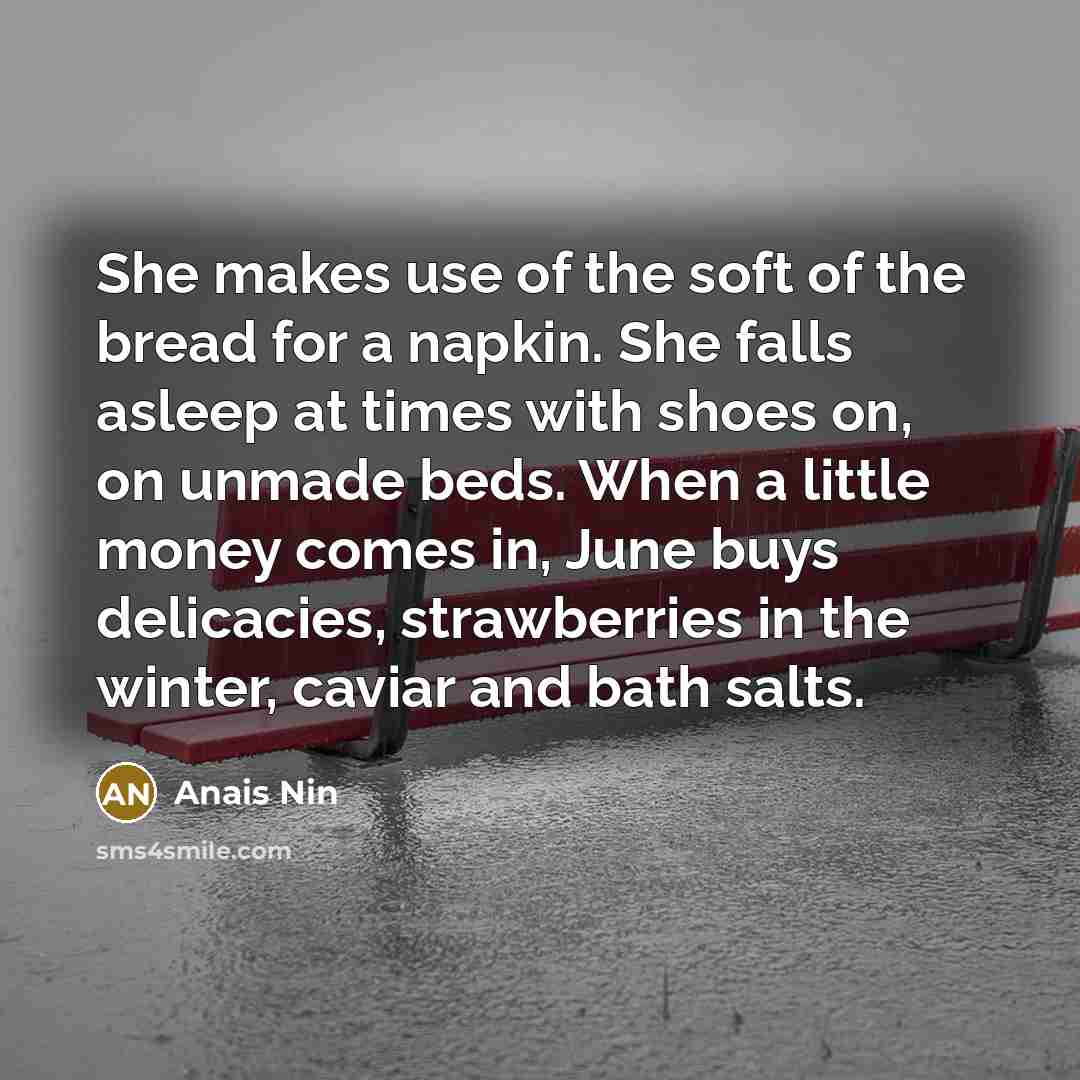 “She makes use of the soft of the bread for…” quote by Anais Nin