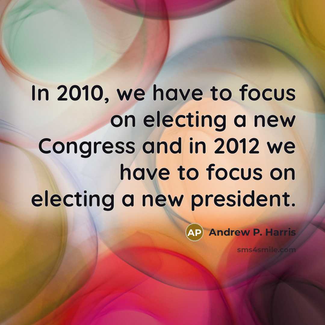 “In 2010, we have to focus on electing a new…” quote by Andrew P. Harris