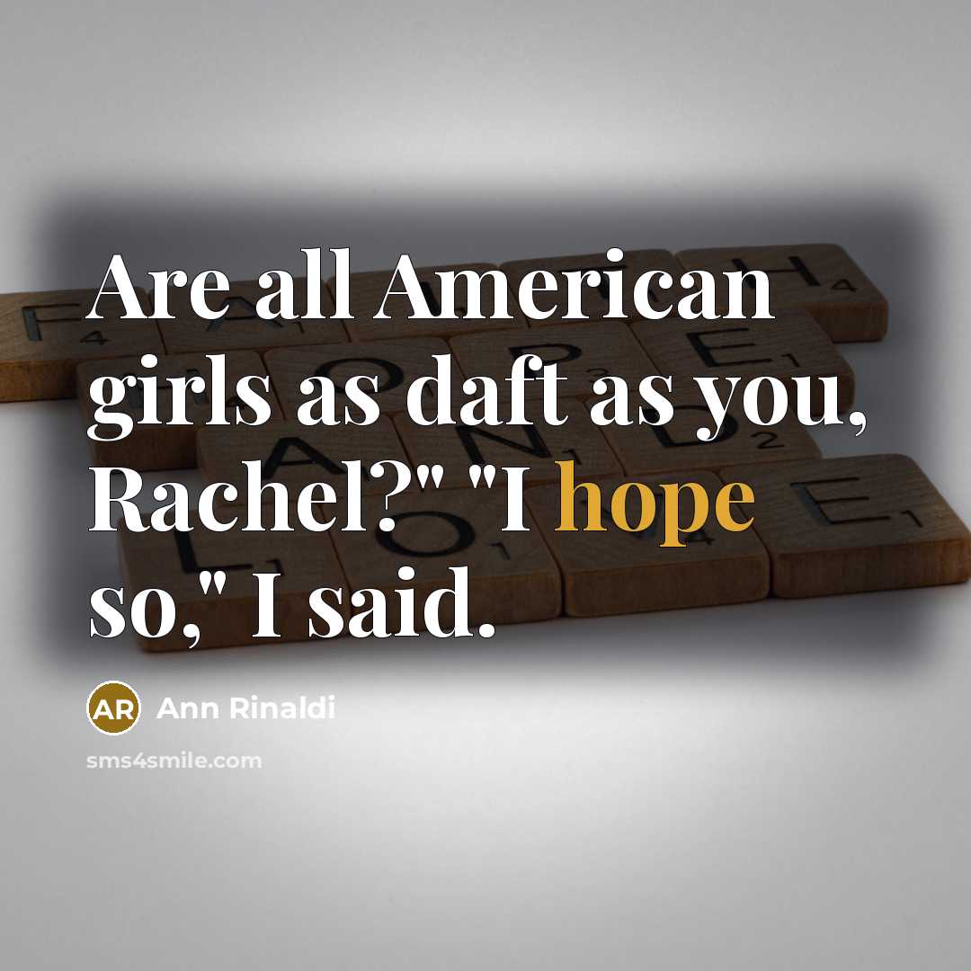“Are all American girls as daft as you, Rachel?" "I…” quote by Ann Rinaldi