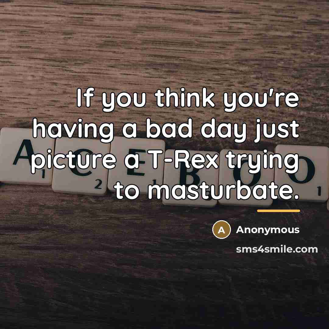 “If you think you're having a bad day just picture…” quote by Anonymous